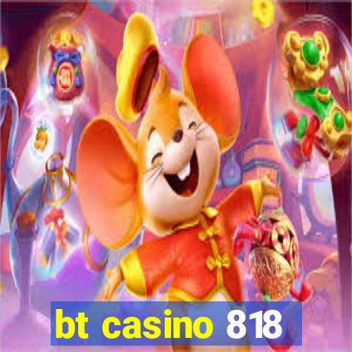 bt casino 818